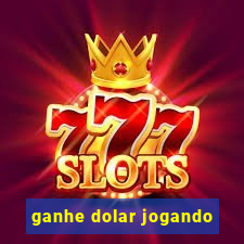 ganhe dolar jogando